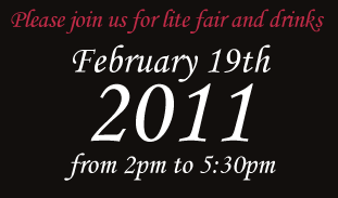 Please join us for lite fair and drinks - February 19th, 2011 - from 2pm to 5:30pm