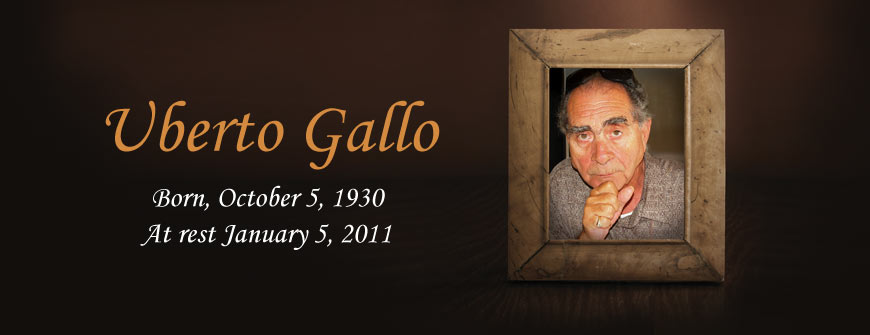 Celebration of Life - Uberto Gallo - Born 1930 - At rest january 2011